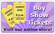 Buy show tickets. Visit our online store.